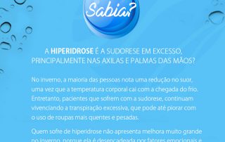 Você sabia que a hiperidrose é a sudorese em excesso principalmente nas axilas e palmas das mãos?